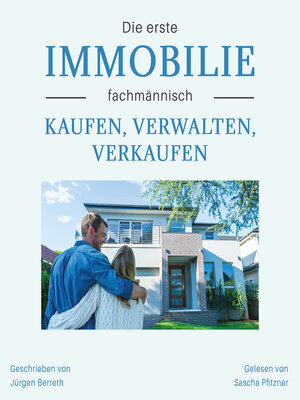 cover image of Die erste Immobilie fachmännisch kaufen, verwalten und verkaufen